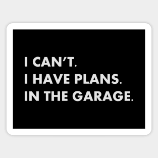 I Can't I Have Plans In the Garage Magnet